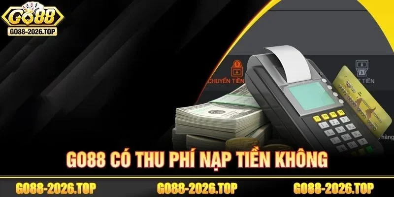 GO88 có thu phí nạp tiền không cần được giải mã rõ trước khi người chơi tiến hành giao dịch. Cổng game cam kết không tính chiết khấu khi hội viên nạp cược.