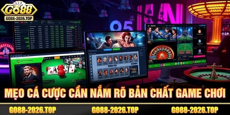 Người chơi cần nắm rõ bản chất của từng trò cược.